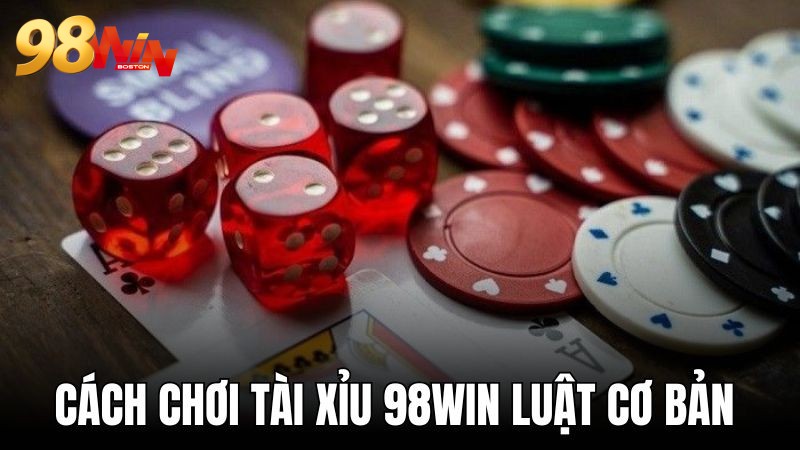 Luật chơi cơ bản tài xỉu game tại 98WIN