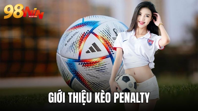 Giới thiệu cơ bản kèo Penalty cược bóng đá